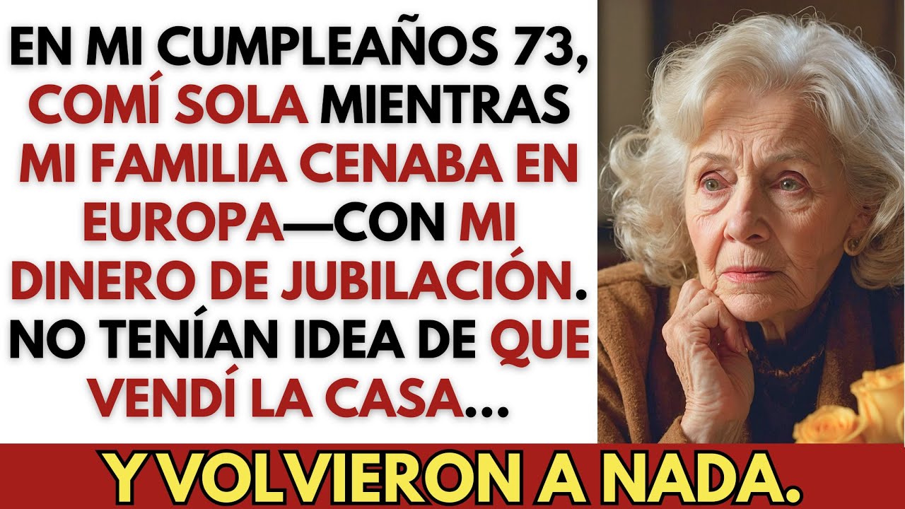 Comí sola en mi cumple 73 — mientras mi familia se la pasaba chido en Europa con mi lana de...