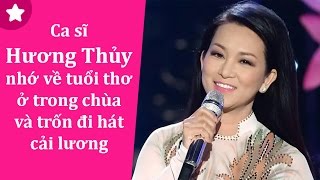Tiểu Sử Hương Thủy || Nhớ Về Tuổi Thơ Sống Trong Chùa Và Trốn Đi Hát Cải Lương
