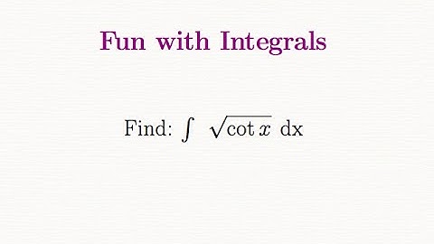 Fun with Integrals Problem 2 Part 3: Integrate sqrt(cot x)