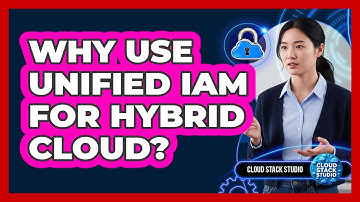Why Use Unified IAM For Hybrid Cloud?