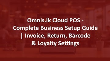 Omnis.lk Cloud POS - Complete Business Setup Guide | Invoice, Return, Barcode & Loyalty Settings
