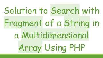 Solution to Search with Fragment of a String in a Multidimensional Array Using PHP