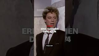 Celebrity Eric Carmen dies at 74 Profile