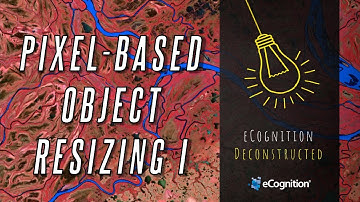 eCognition Deconstructed: Pixel-based Object resizing I