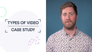 Types of Marketing Videos You Need to Create - Case Study Videos