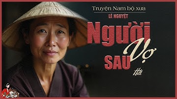 Truyện NGƯỜI VỢ SAU tập 3/3| Tác giả Lê Nguyệt| Truyện làng quê Nam bộ| Hồng Trinh diễn đọc