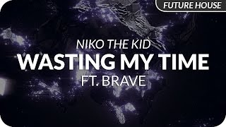 Niko The Kid Ft. BRAVE - Wasting My Time