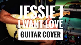 Jessie J - I Want Love |  Guitar Cover