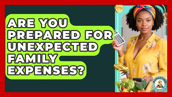 Are You Prepared For Unexpected Family Expenses? - Budgeting as a Parent