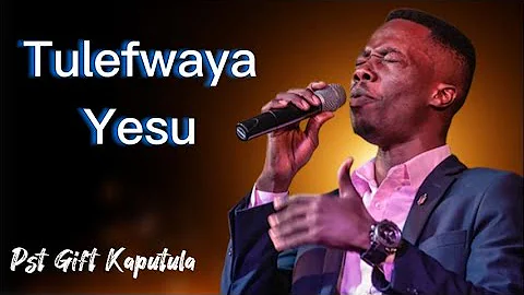 Tulefwaya Yesu || Pastor Gift Kaputula