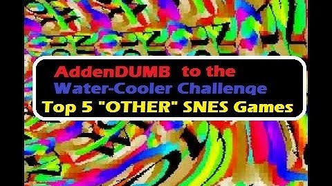 My "Other" Top 5 SNES Games - "AddenDUMB"