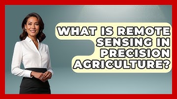 What Is Remote Sensing In Precision Agriculture? - The World of Agriculture