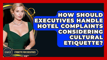 How Should Executives Handle Hotel Complaints Considering Cultural Etiquette?
