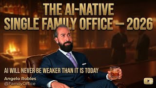 THE AI-NATIVE SINGLE FAMILY OFFICE — 2026