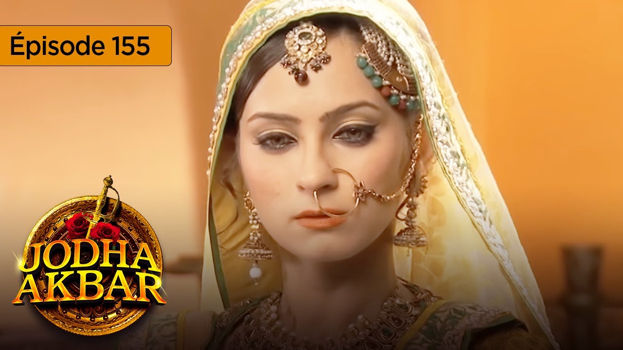 Jodha Akbar   Ep 155   La fougueuse princesse et le prince sans coeur   Srie en franais   HD