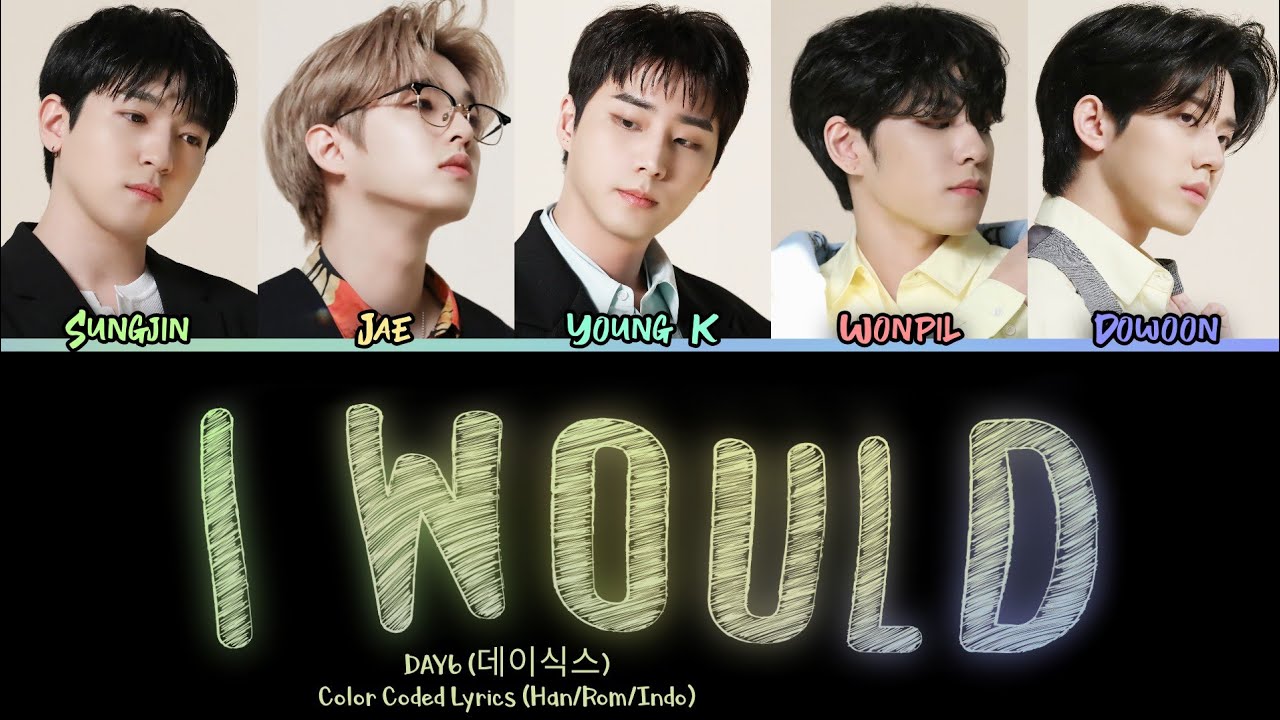 DAY6 (데이식스) I Would - Color Coded Lirik Bahasa (Han/Rom/Indo) - YouTube