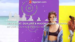 Wale (feat. Dua Lipa & Major Lazer & Wizkid) - My Love (Joe Maz Extended Remix)