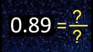0.89 a fraccion . as fraction . decimal a fraccion