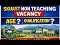 SKUAST UNIVERSITY Non teaching posts | New Vacancy 2026 | Apply Date | Last Date