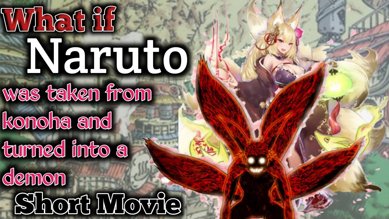 What if Naruto was taken from konoha and turned into a demon Short Movie