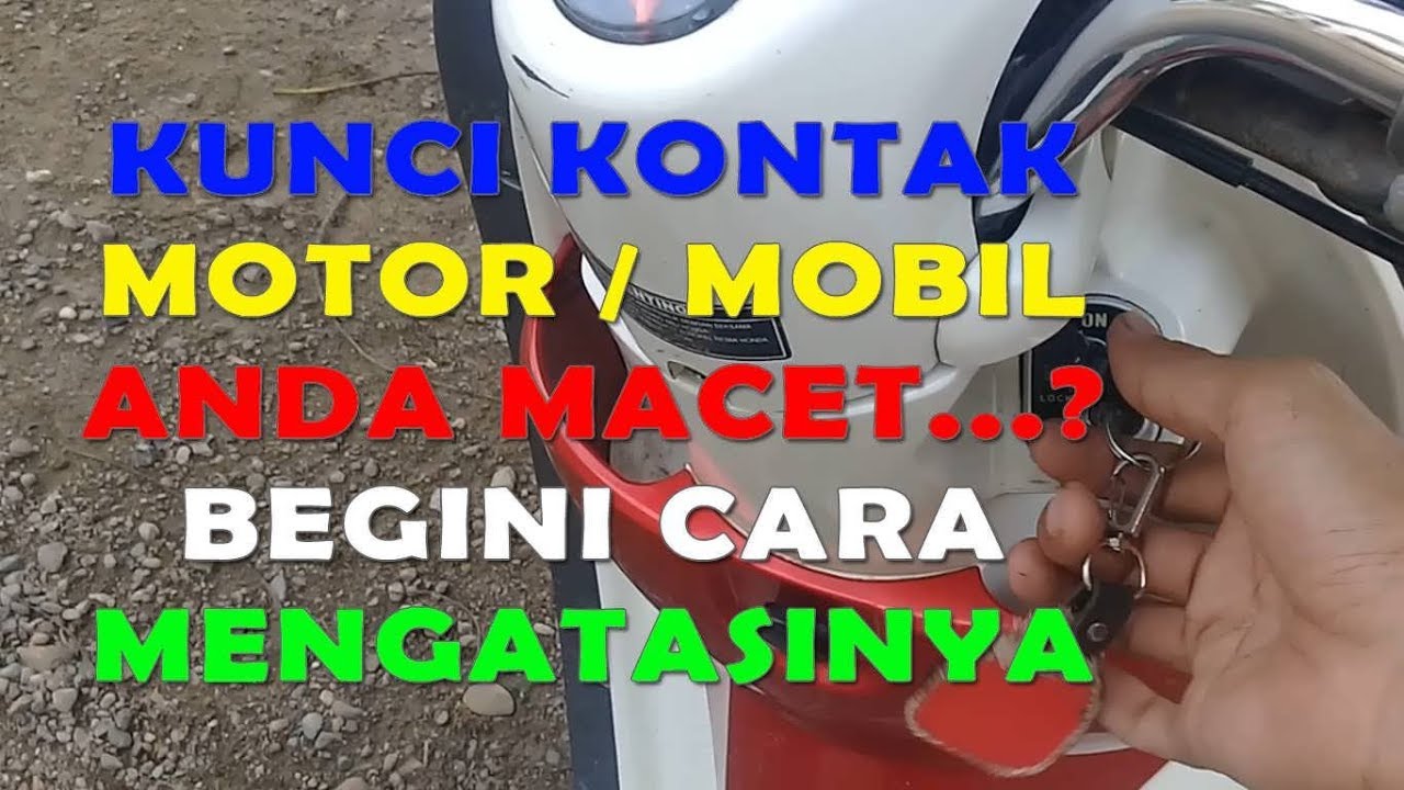 Cara Mudah Mengatasi Kunci Kontak Sepeda Motor Mobil Yg Macet