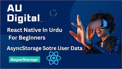 React Native AsyncStorage User Data: Collect, Store, and Expand Arrays (Urdu/Hindi)