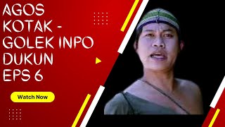 AGOS KOTAK - GOLEK INPO DUKUN EPS 6