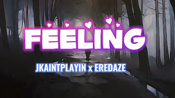 Jkaintplayin X Eredaze_-_Feeling_(lyrics)