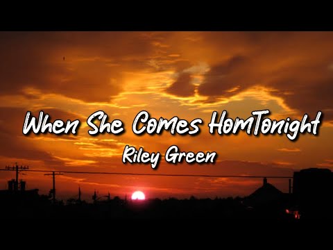 Riley Green - When She Comes Home Tonight (Lyrics)