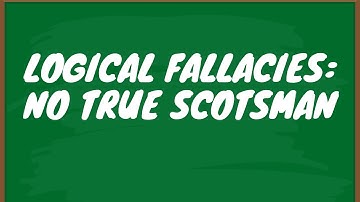 Logical Fallacies: No True Scotsman