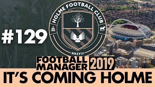 HOLME FC FM19 | Part 129 | FA CUP SEMI FINAL | Football Manager 2019 screenshot 4