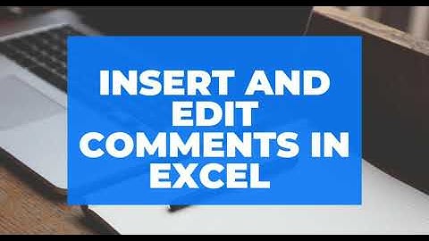 Insert and Edit comments in Excel