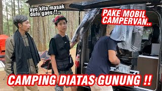 Seru banget !! NGINEP DIATAS GUNUNG PAKE MOBIL CAMPERVAN ( Part 1 )