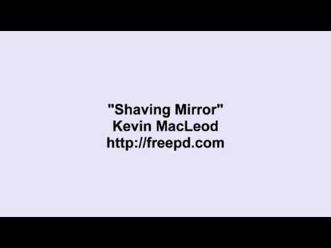 Kevin MacLeod ~ Shaving Mirror
