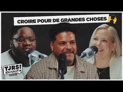 Comment croire pour de grandes choses ? | TJRS EN HAUT - Épisode #32