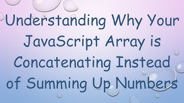 Understanding Why Your JavaScript Array is Concatenating Instead of Summing Up Numbers