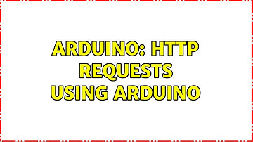 Arduino: HTTP Requests using Arduino (3 Solutions!!)
