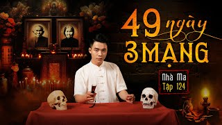 NHÀ MA TẬP 124 | 49 NGÀY, 3 MẠNG NGƯỜI  - CHUYỆN MA KINH DỊ SỞN GAI ÓC - MC DUY THUẬN | FULL 4K