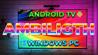 Ambient Ambilight backlight for Android TV or PC