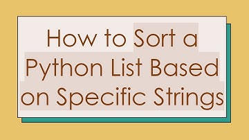 How to Sort a Python List Based on Specific Strings