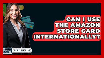 Can I Use The Amazon Store Card Internationally? | CreditGuide360 News