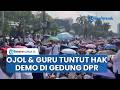 Demo Ojol dan Guru Tuntut Hak di Gedung DPR, Singgung Upah Perbulan Tak Pantas Diberikan