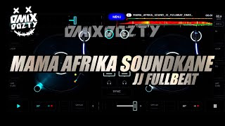 MAMA_AFRIKA_SOUNDKANE_JJ FULLBEAT || EDJINGMIX @dmixdozty