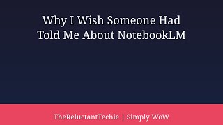 Why I Wish Someone Had Told Me About NotebookLM Years Ago