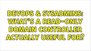 Famous DevOps & SysAdmins: What's a read-only domain controller actually useful for? (8 Solutions!!) Profile