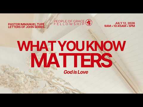 What You Know Matters - People of Grace Fellowship Worship Service