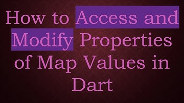How to Access and Modify Properties of Map Values in Dart