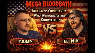 TJump (Atheist) Vs. Eli Nix (Christian) - Which Worldview Justifies Knowledge?