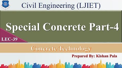 Lec-39_Special concrete Part-4 | Concrete Technology | Civil Engineering