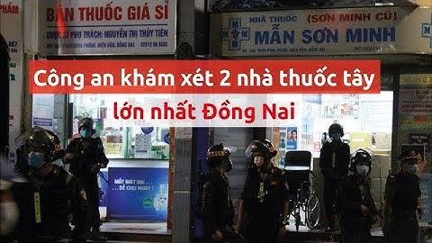 Công an bao vây, khám xét 2 nhà thuốc tây lớn nhất Đồng Nai - PLO